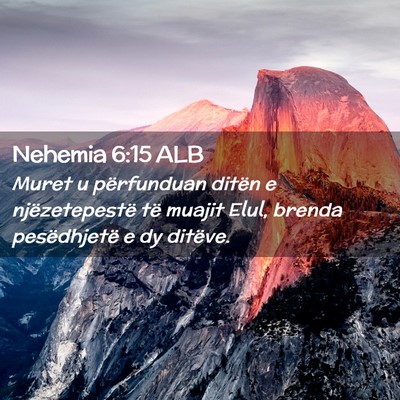Picture 02 - Nehemia 6:15 ALB - Muret u përfunduan ditën e njëzetepestë të - Bible Verse Picture