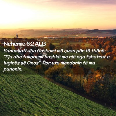 Picture 02 - Nehemia 6:2 ALB - Sanballati dhe Geshemi më çuan për të - Bible Verse Picture