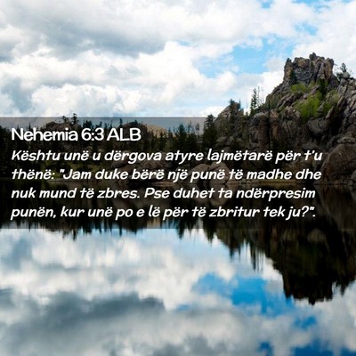 Picture 02 - Nehemia 6:3 ALB - Kështu unë u dërgova atyre lajmëtarë për - Bible Verse Picture