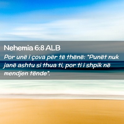 Picture 02 - Nehemia 6:8 ALB - Por unë i çova për të thënë: 