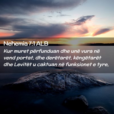 Picture 02 - Nehemia 7:1 ALB - Kur muret përfunduan dhe unë vura në vend - Bible Verse Picture