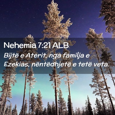 Picture 02 - Nehemia 7:21 ALB - Bijtë e Aterit, nga familja e Ezekias, - Bible Verse Picture