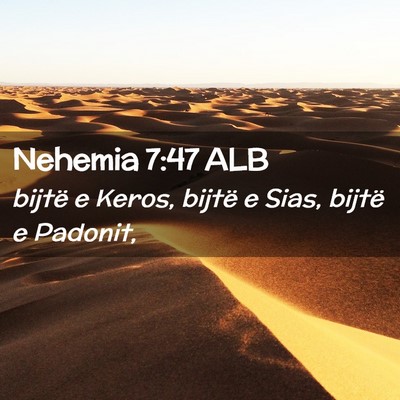 Picture 02 - Nehemia 7:47 ALB - bijtë e Keros, bijtë e Sias, bijtë e - Bible Verse Picture