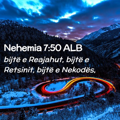 Picture 02 - Nehemia 7:50 ALB - bijtë e Reajahut, bijtë e Retsinit, bijtë e - Bible Verse Picture