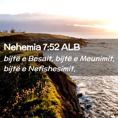 Picture 02 - Nehemia 7:52 ALB - bijtë e Besait, bijtë e Meunimit, bijtë e - Bible Verse Picture