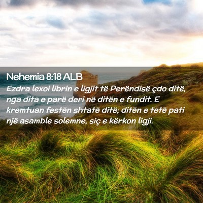 Picture 02 - Nehemia 8:18 ALB - Ezdra lexoi librin e ligjit të Perëndisë çdo - Bible Verse Picture
