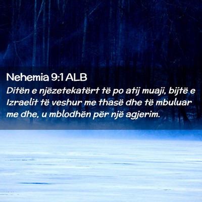 Picture 02 - Nehemia 9:1 ALB - Ditën e njëzetekatërt të po atij muaji, - Bible Verse Picture