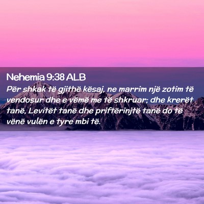 Picture 02 - Nehemia 9:38 ALB - Për shkak të gjithë kësaj, ne marrim një - Bible Verse Picture