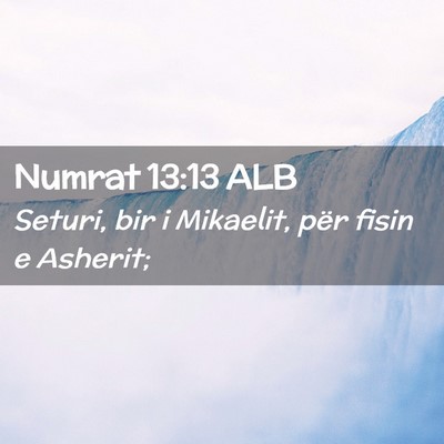 Picture 02 - Numrat 13:13 ALB - Seturi, bir i Mikaelit, për fisin e - Bible Verse Picture