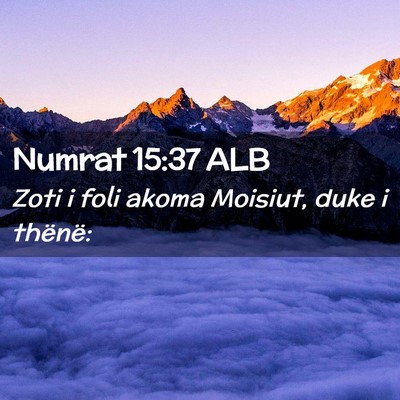 Picture 02 - Numrat 15:37 ALB - Zoti i foli akoma Moisiut, duke i - Bible Verse Picture