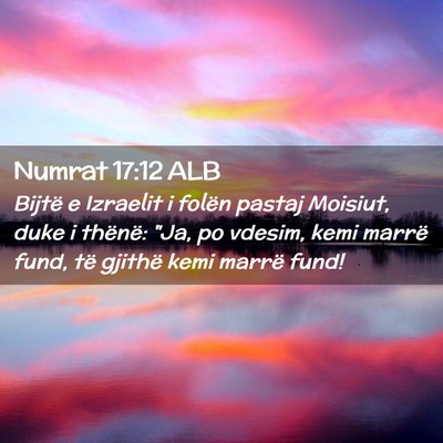 Picture 02 - Numrat 17:12 ALB - Bijtë e Izraelit i folën pastaj Moisiut, duke i - Bible Verse Picture