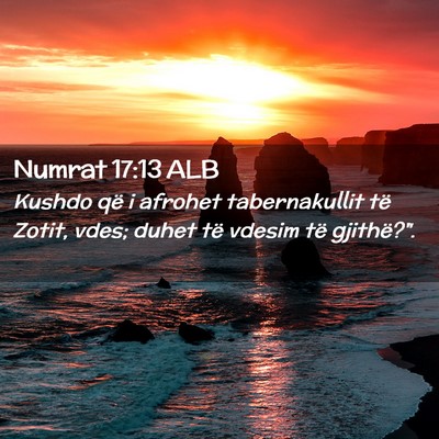 Picture 02 - Numrat 17:13 ALB - Kushdo që i afrohet tabernakullit të Zotit, - Bible Verse Picture