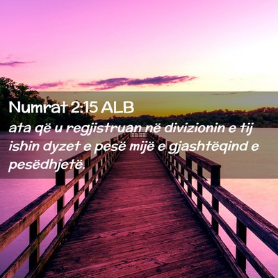 Picture 02 - Numrat 2:15 ALB - ata që u regjistruan në divizionin e tij ishin - Bible Verse Picture