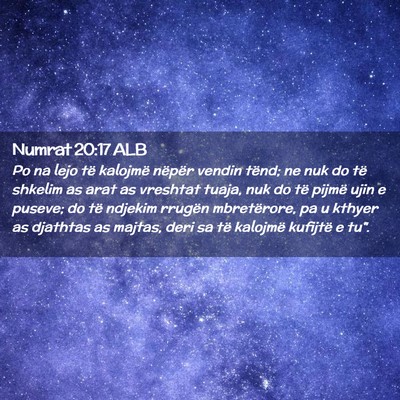 Picture 02 - Numrat 20:17 ALB - Po na lejo të kalojmë nëpër vendin tënd; ne - Bible Verse Picture