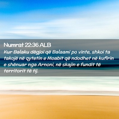 Picture 02 - Numrat 22:36 ALB - Kur Balaku dëgjoi që Balaami po vinte, shkoi ta - Bible Verse Picture