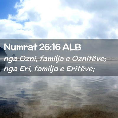 Picture 02 - Numrat 26:16 ALB - nga Ozni, familja e Oznitëve; nga Eri, familja e - Bible Verse Picture
