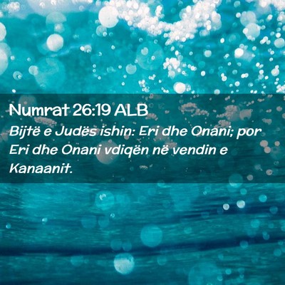 Picture 02 - Numrat 26:19 ALB - Bijtë e Judës ishin: Eri dhe Onani; por Eri dhe - Bible Verse Picture