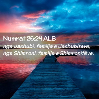 Picture 02 - Numrat 26:24 ALB - nga Jashubi, familja e Jashubitëve; nga - Bible Verse Picture