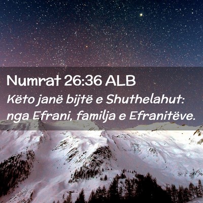 Picture 02 - Numrat 26:36 ALB - Këto janë bijtë e Shuthelahut: nga Efrani, - Bible Verse Picture