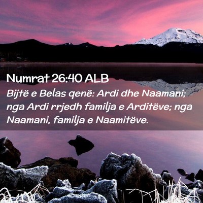 Picture 02 - Numrat 26:40 ALB - Bijtë e Belas qenë: Ardi dhe Naamani; nga Ardi - Bible Verse Picture