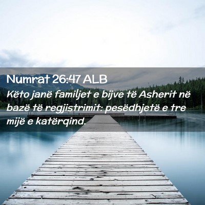 Picture 02 - Numrat 26:47 ALB - Këto janë familjet e bijve të Asherit në - Bible Verse Picture