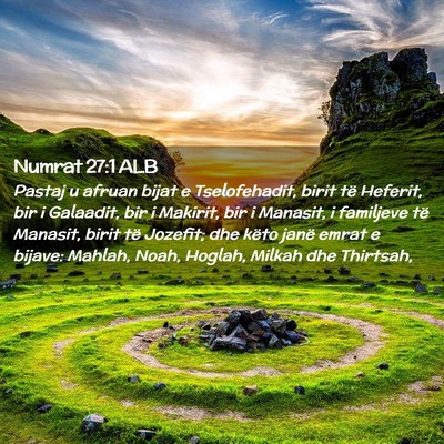 Picture 02 - Numrat 27:1 ALB - Pastaj u afruan bijat e Tselofehadit, birit të - Bible Verse Picture