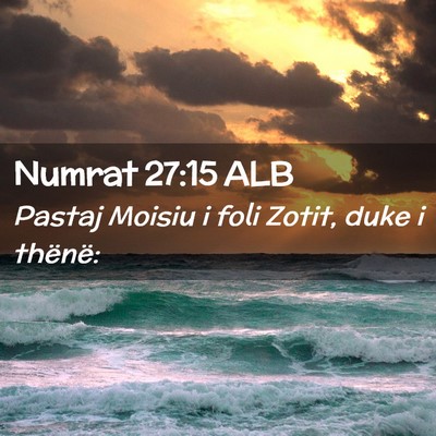Picture 02 - Numrat 27:15 ALB - Pastaj Moisiu i foli Zotit, duke i - Bible Verse Picture