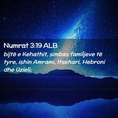 Picture 02 - Numrat 3:19 ALB - bijtë e Kehathit, simbas familjeve të tyre, - Bible Verse Picture