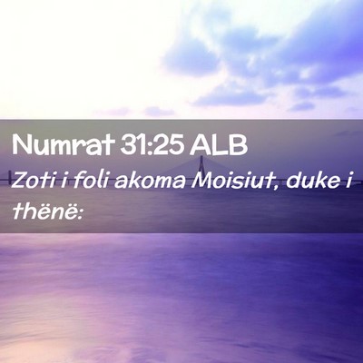 Picture 02 - Numrat 31:25 ALB - Zoti i foli akoma Moisiut, duke i - Bible Verse Picture