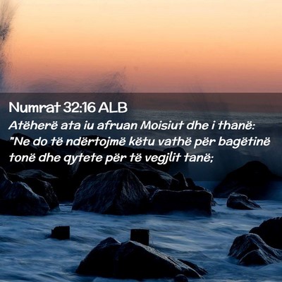 Picture 02 - Numrat 32:16 ALB - Atëherë ata iu afruan Moisiut dhe i thanë: 
