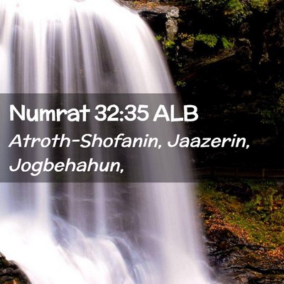 Picture 02 - Numrat 32:35 ALB - Atroth-Shofanin, Jaazerin, - Bible Verse Picture