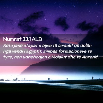 Picture 02 - Numrat 33:1 ALB - Këto janë etapat e bijve të Izraelit që - Bible Verse Picture
