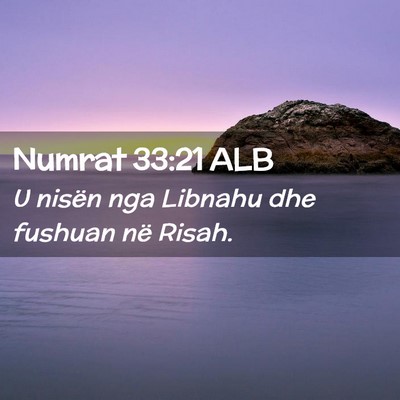 Picture 02 - Numrat 33:21 ALB - U nisën nga Libnahu dhe fushuan në - Bible Verse Picture