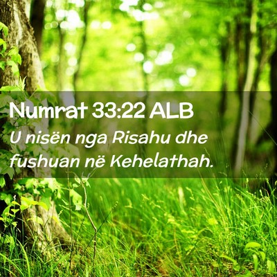 Picture 02 - Numrat 33:22 ALB - U nisën nga Risahu dhe fushuan në - Bible Verse Picture