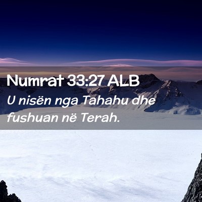 Picture 02 - Numrat 33:27 ALB - U nisën nga Tahahu dhe fushuan në - Bible Verse Picture