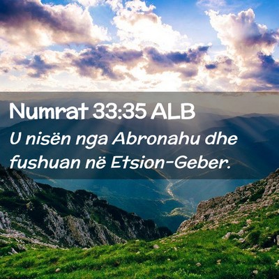 Picture 02 - Numrat 33:35 ALB - U nisën nga Abronahu dhe fushuan në - Bible Verse Picture