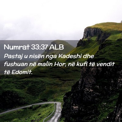 Picture 02 - Numrat 33:37 ALB - Pastaj u nisën nga Kadeshi dhe fushuan në malin - Bible Verse Picture