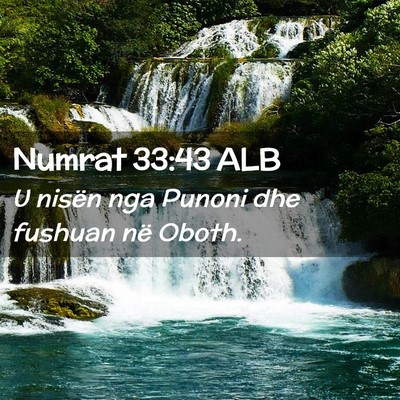 Picture 02 - Numrat 33:43 ALB - U nisën nga Punoni dhe fushuan në - Bible Verse Picture