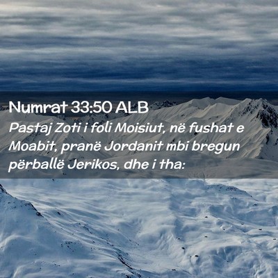 Picture 02 - Numrat 33:50 ALB - Pastaj Zoti i foli Moisiut, në fushat e Moabit, - Bible Verse Picture