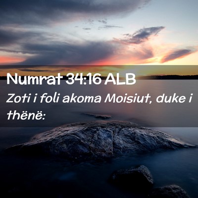 Picture 02 - Numrat 34:16 ALB - Zoti i foli akoma Moisiut, duke i - Bible Verse Picture