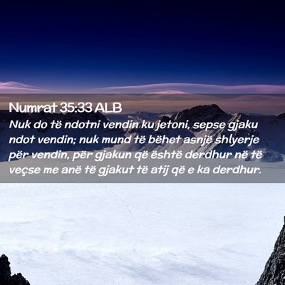 Picture 02 - Numrat 35:33 ALB - Nuk do të ndotni vendin ku jetoni, sepse gjaku - Bible Verse Picture