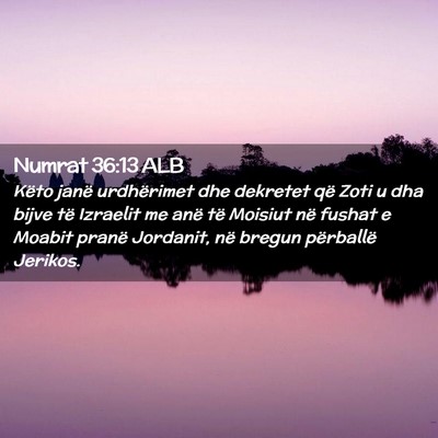 Picture 02 - Numrat 36:13 ALB - Këto janë urdhërimet dhe dekretet që Zoti u - Bible Verse Picture