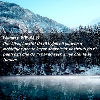 Picture 02 - Numrat 8:15 ALB - Pas kësaj Levitët do të hyjnë në çadrën e - Bible Verse Picture