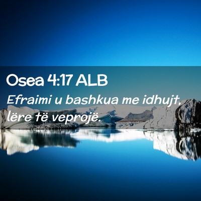 Picture 02 - Osea 4:17 ALB - Efraimi u bashkua me idhujt, lëre të - Bible Verse Picture