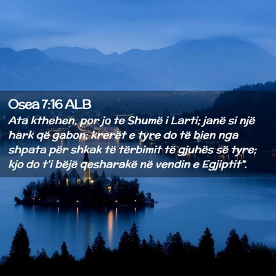 Picture 02 - Osea 7:16 ALB - Ata kthehen, por jo te Shumë i Larti; janë si - Bible Verse Picture
