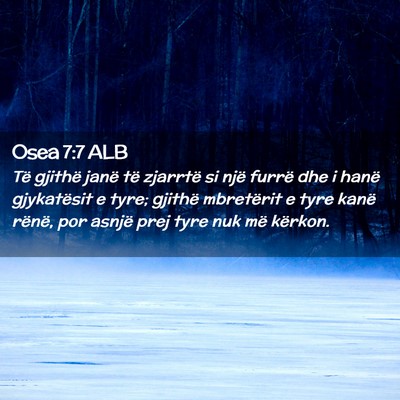 Picture 02 - Osea 7:7 ALB - Të gjithë janë të zjarrtë si një furrë dhe - Bible Verse Picture