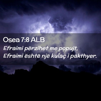 Picture 02 - Osea 7:8 ALB - Efraimi përzihet me popujt, Efraimi është një - Bible Verse Picture