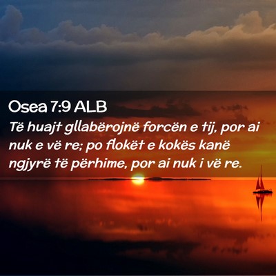 Picture 02 - Osea 7:9 ALB - Të huajt gllabërojnë forcën e tij, por ai nuk - Bible Verse Picture