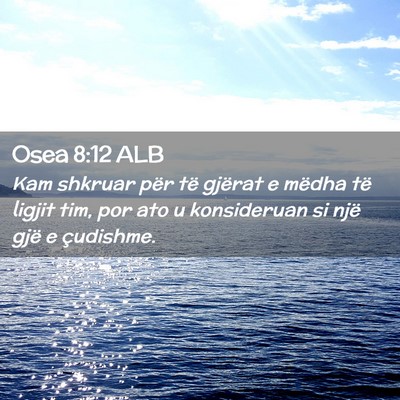 Picture 02 - Osea 8:12 ALB - Kam shkruar për të gjërat e mëdha të ligjit - Bible Verse Picture
