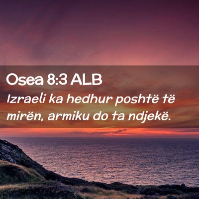 Picture 02 - Osea 8:3 ALB - Izraeli ka hedhur poshtë të mirën, armiku do - Bible Verse Picture